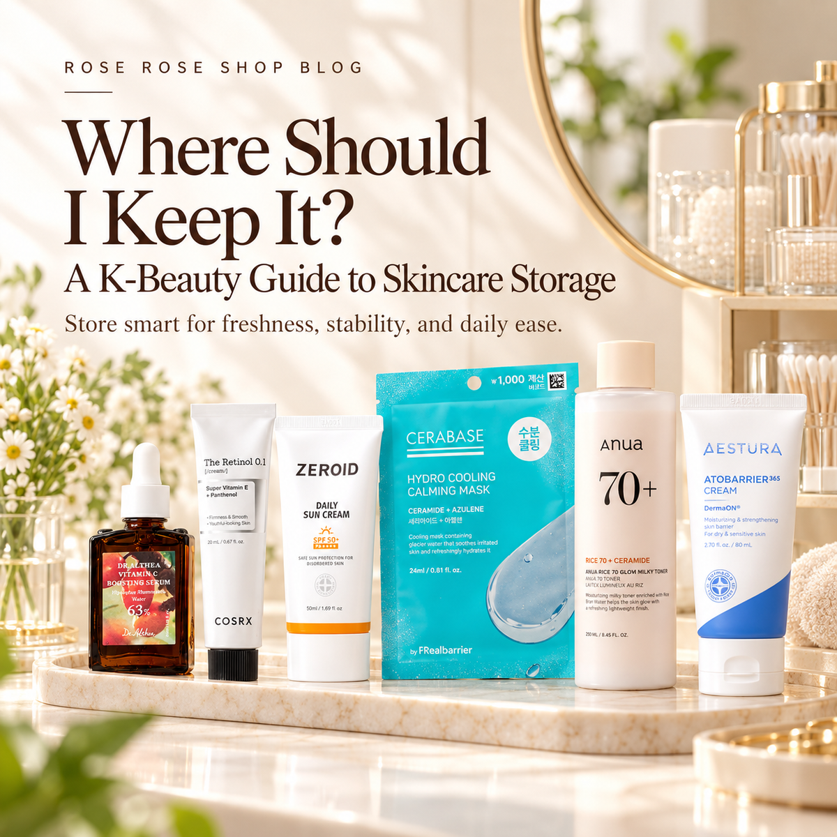 Where Should I Keep It? A K-Beauty Guide to Skincare Storage